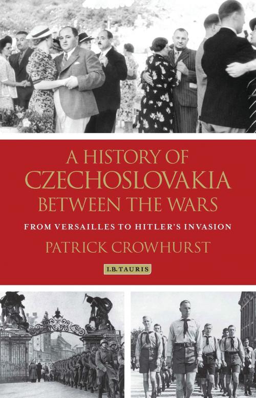 Cover of the book A History of Czechoslovakia Between the Wars by Patrick Crowhurst, Bloomsbury Publishing
