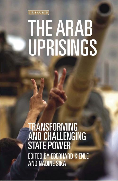 Cover of the book The Arab Uprisings by Eberhard Kienle, Nadine Sika, Bloomsbury Publishing