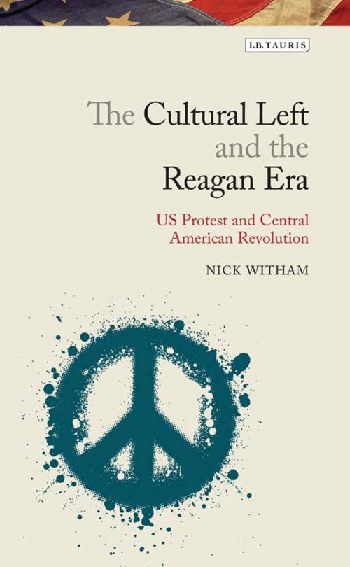 Cover of the book The Cultural Left and the Reagan Era by Nick Witham, Bloomsbury Publishing