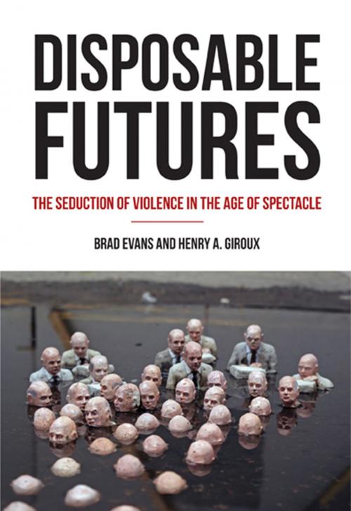 Cover of the book Disposable Futures by Henry A. Giroux, Brad Evans, City Lights Publishers
