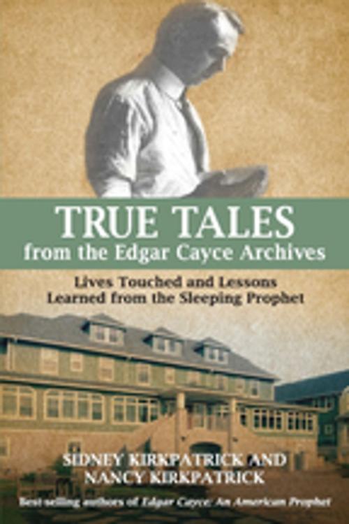 Cover of the book True Tales from the Edgar Cayce Archives by Nancy Kirkpatrick, Sidney D. Kirkpatrick, A.R.E. Press