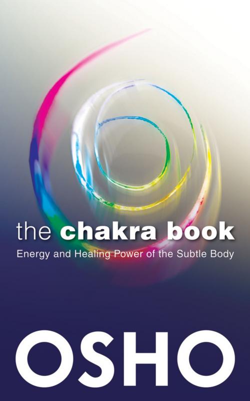 Cover of the book The Chakra Book by Osho, Osho International Foundation, Osho Media International