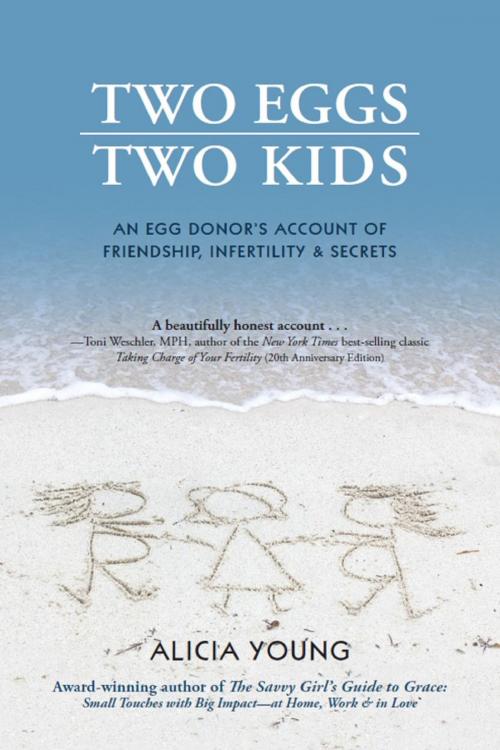 Cover of the book Two Eggs, Two Kids: An Egg Donor's Account of Friendship, Infertility & Secrets by Alicia Young, Alicia Young