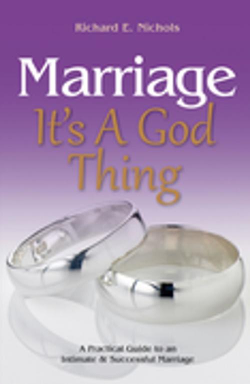 Cover of the book Marriage: It's A God Thing by Richard E Nichols, Purpose Publishing