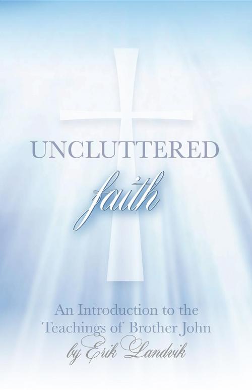 Cover of the book UNCLUTTERED FAITH by Erik Landvik, Uncluttered Press