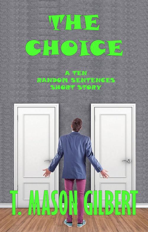 Cover of the book The Choice by T. Mason Gilbert, T. Mason Gilbert