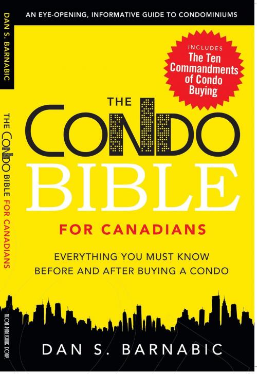 Cover of the book The Condo Bible for Canadians: Everything you must know before and after buying a condo by Dan S Barnabic, Neon Publishing Corp