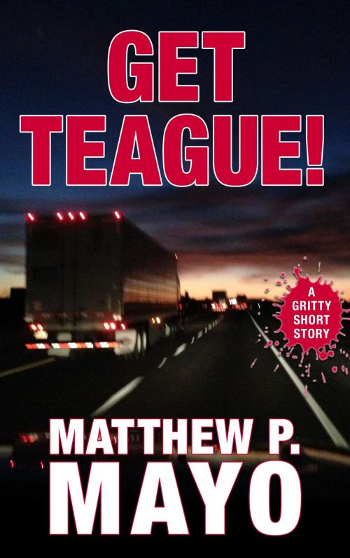 Cover of the book GET TEAGUE! by Matthew P. Mayo, Gritty Press