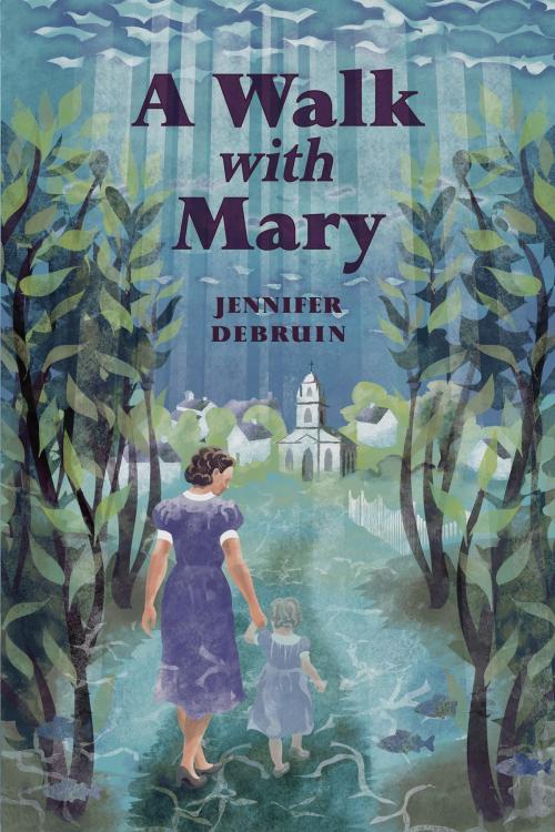 Cover of the book A Walk with Mary by Jennifer DeBruin, Jennifer DeBruin