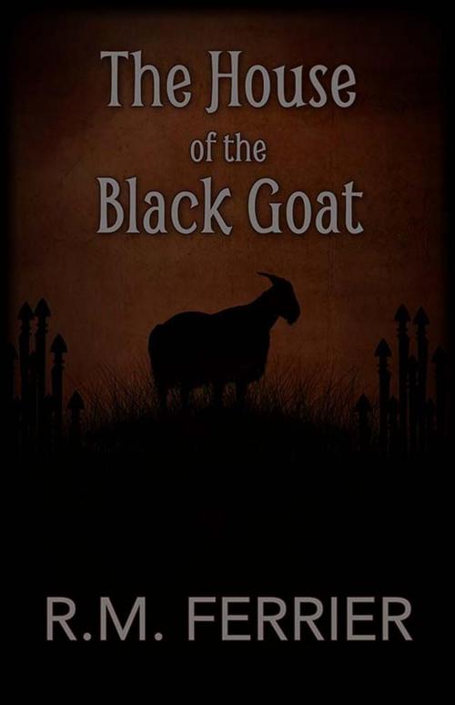 Cover of the book The House Of The Black Goat by R.M. Ferrier, R.M. Ferrier