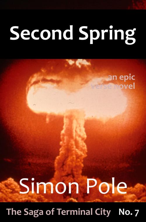 Cover of the book Second Spring: An Epic Verse Novel (Saga No. 7) by Simon Pole, Robot Rider Press