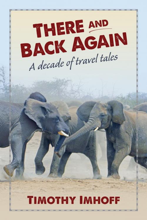 Cover of the book There and Back Again by Timothy Imhoff, Cedar Lake Publishing