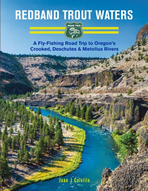 Cover of the book Redband Trout Waters: A Fly-Fishing Road Trip to Oregon's Crooked, Deschutes & Metolius Rivers by Juan Calvillo, Juan Calvillo