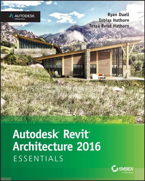 Cover of the book Autodesk Revit Architecture 2016 Essentials by Ryan Duell, Tobias Hathorn, Tessa Reist Hathorn, Wiley
