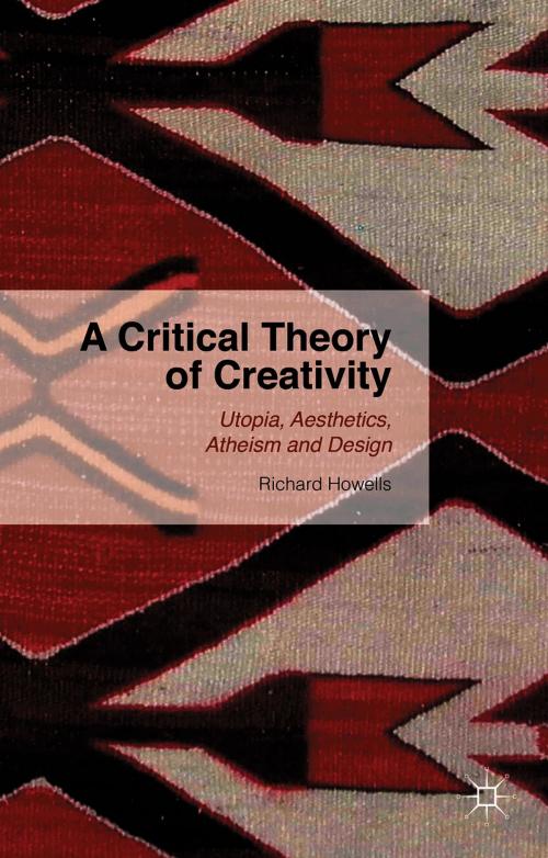 Cover of the book A Critical Theory of Creativity by R. Howells, Palgrave Macmillan UK