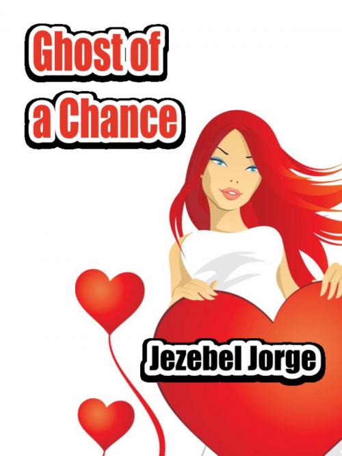 Cover of the book Ghost of a Chance by Jezebel Jorge, Jezebel Jorge