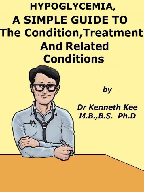 Cover of the book Hypoglycemia, A Simple Guide To The Condition, Treatment And Related Conditions by Kenneth Kee, Kenneth Kee
