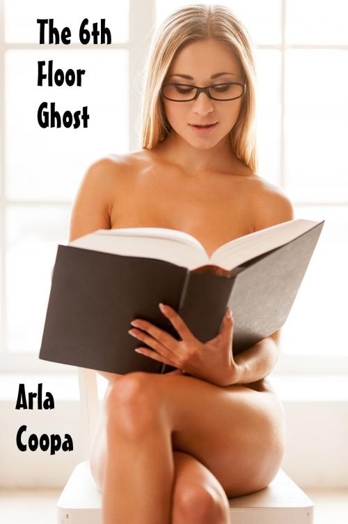 Cover of the book The 6th Floor Ghost by Arla Coopa, Arla Coopa