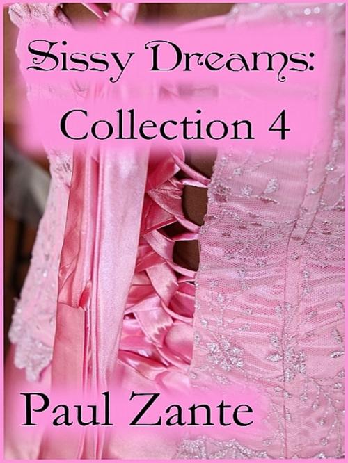 Cover of the book Sissy Dreams: Collection 4 by Paul Zante, Paul Zante