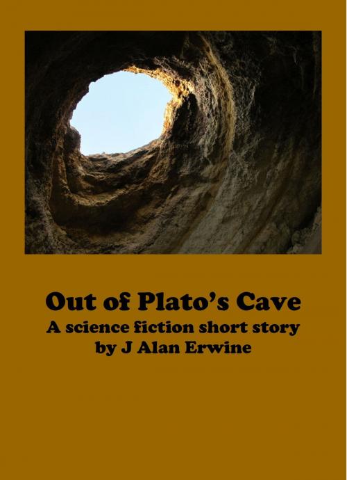 Cover of the book Out of Plato's Cave by J Alan Erwine, J Alan Erwine