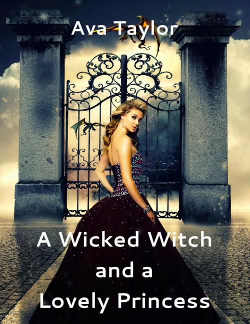 Cover of the book The Wicked Witch and the Lovely Princess by Ava Taylor, Ava Taylor