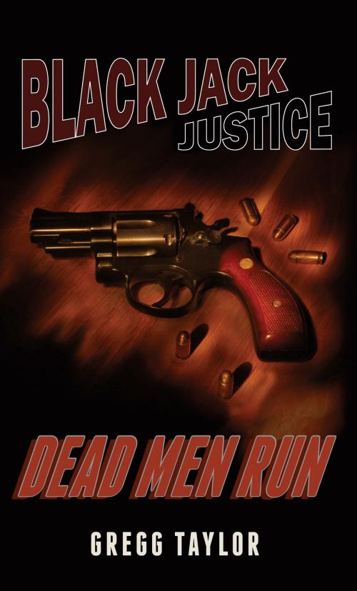 Cover of the book Black Jack Justice: Dead Men Run by Gregg Taylor, Gregg Taylor