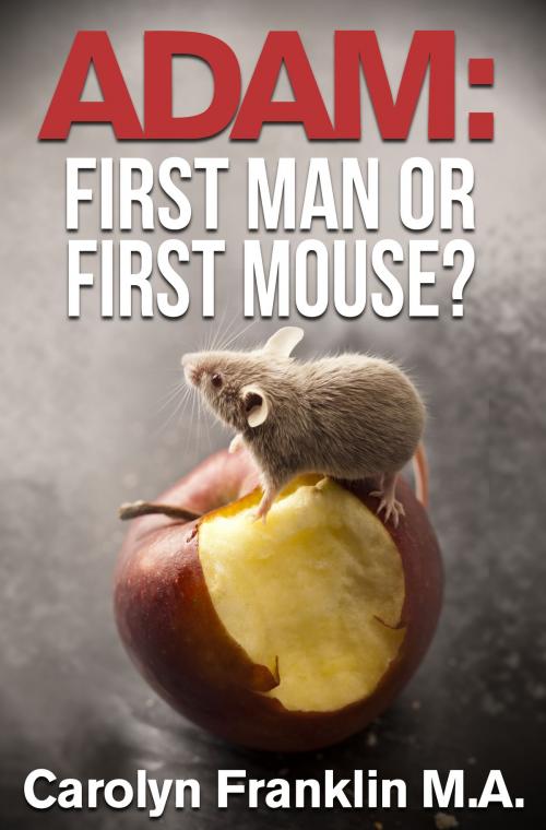 Cover of the book Adam First Man…Or, First Mouse? by Carolyn Franklin M.A., Carolyn Franklin M.A.
