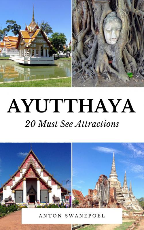 Cover of the book Ayutthaya: 20 Must See Attractions by Anton Swanepoel, Anton Swanepoel