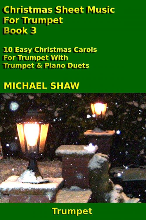 Cover of the book Christmas Sheet Music For Trumpet: Book 3 by Michael Shaw, Michael Shaw
