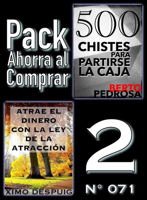 Cover of the book Pack Ahorra al Comprar 2 (Nº 071): Atrae el dinero con la ley de la atracción & 500 Chistes para partirse la caja by Ximo Despuig, Berto Pedrosa, PROMeBOOK