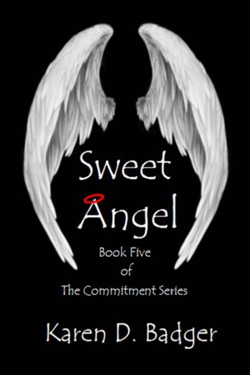 Cover of the book Sweet Angel: Book V of The Commitment Series by Karen D. Badger, Karen D. Badger