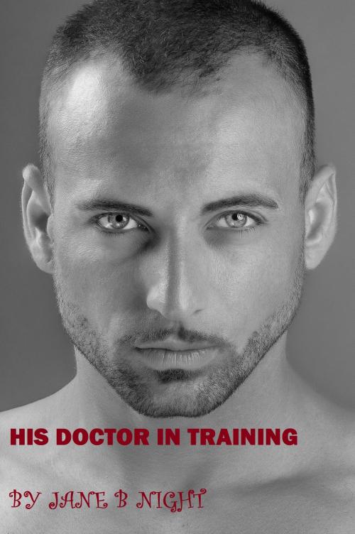Cover of the book His Doctor in Training by Jane B Night, BZ Publishing LLC