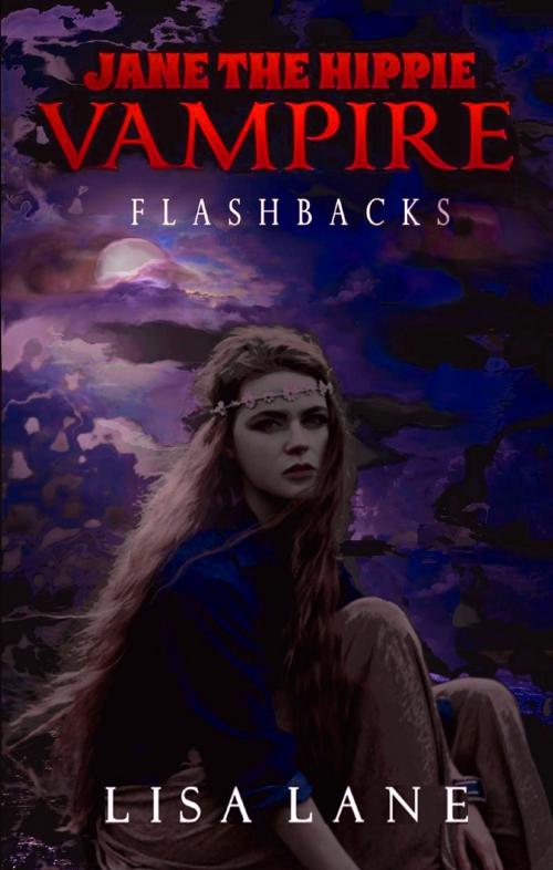 Cover of the book Jane the Hippie Vampire: Flashbacks by Lisa Lane, Lisa Lane