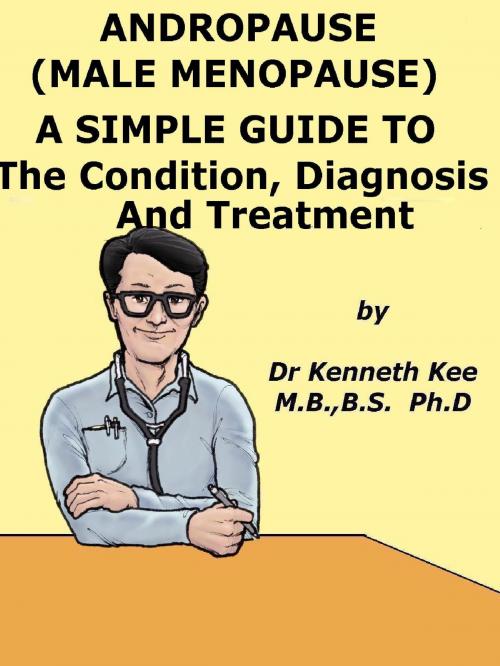 Cover of the book Andropause (Male Menopause) A Simple Guide To The Condition, Diagnosis And Management by Kenneth Kee, Kenneth Kee
