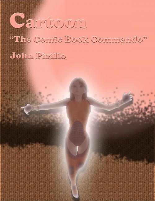 Cover of the book Cartoon: The Comic Book Commando by John Pirillo, John Pirillo