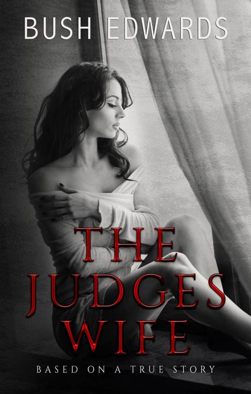 Cover of the book The Judges Wife by Bush Edwards, Bush Edwards