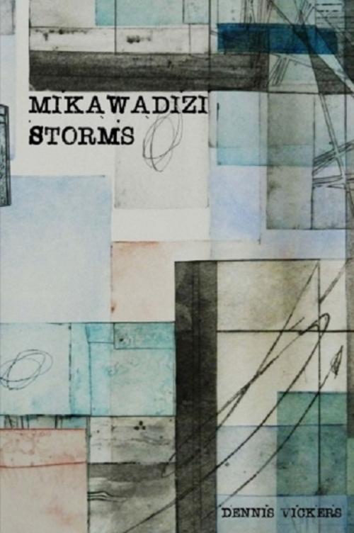Cover of the book Mikawadizi Storms by Dennis Vickers, Dennis Vickers