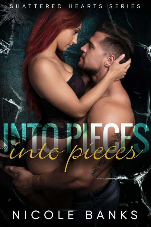Cover of the book Into Pieces (Shattered Hearts Series Vol 2) by Nicole Banks, Nicole Banks