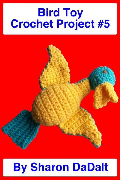 Cover of the book Bird Toy Crochet Project #5 by Sharon DaDalt, Sharon DaDalt