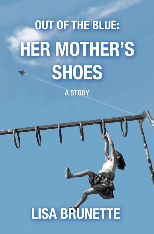 Cover of the book Out of the Blue: Her Mother's Shoes by Lisa Brunette, Lisa Brunette