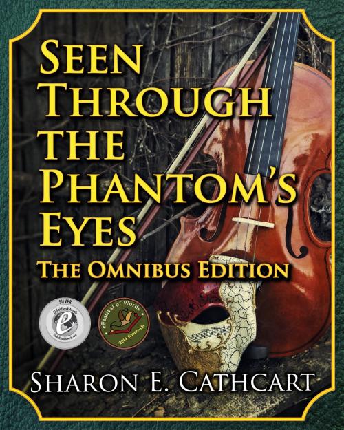 Cover of the book Seen Through the Phantom's Eyes: The Omnibus Edition by Sharon E. Cathcart, Sharon E. Cathcart