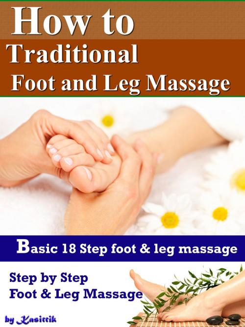 Cover of the book How to Traditional Foot and Leg Massage: 18 Step for Basic Foot and Leg Massage by Yourself by Kasittik, Kasittik