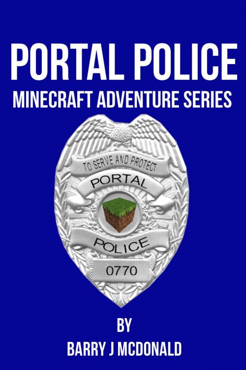 Cover of the book Portal Police: A Minecraft®TM Adventure Series by Barry J McDonald, SmartWordBooks
