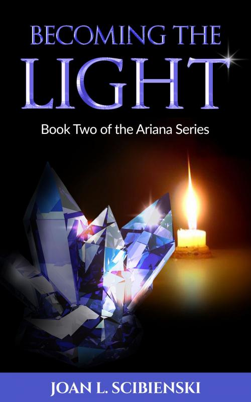 Cover of the book Becoming the Light, Book 2 of The Ariana Series by Joan L. Scibienski, Joan L. Scibienski