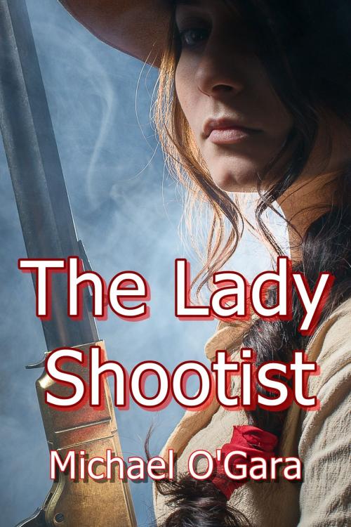 Cover of the book The Lady Shootist by Michael O'Gara, Michael O'Gara