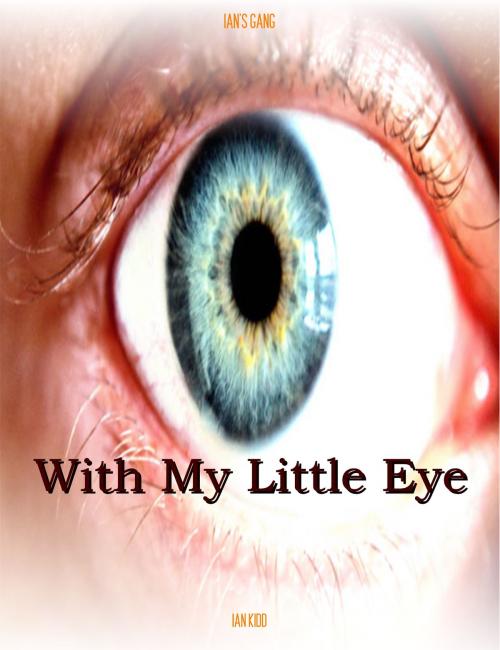 Cover of the book Ian's Gang: With My Little Eye by Ian Kidd, Ian Kidd