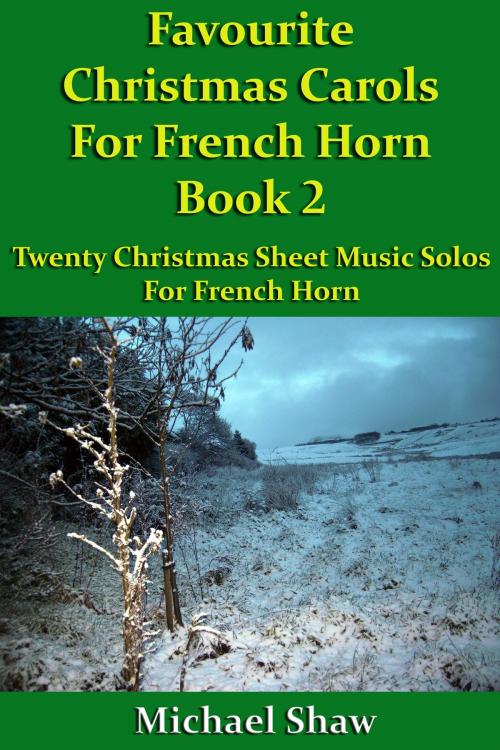 Cover of the book Favourite Christmas Carols For French Horn Book 2 by Michael Shaw, Michael Shaw