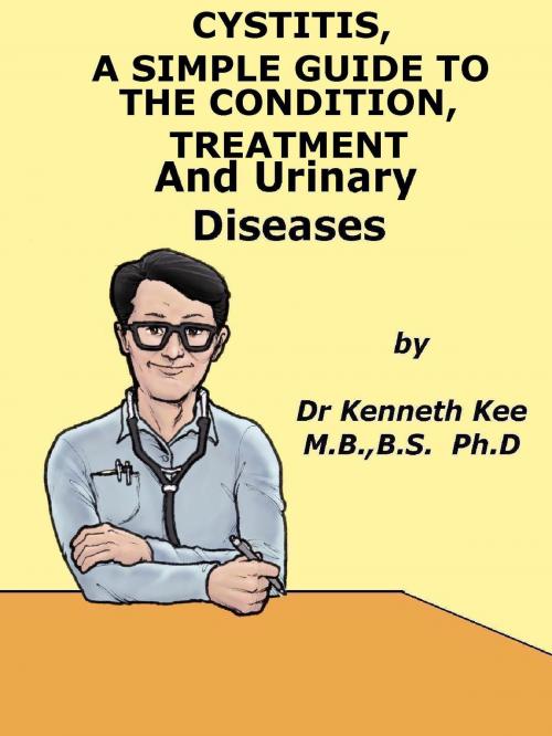 Cover of the book Cystitis, A Simple Guide To The Condition Treatment And Urinary Diseases by Kenneth Kee, Kenneth Kee