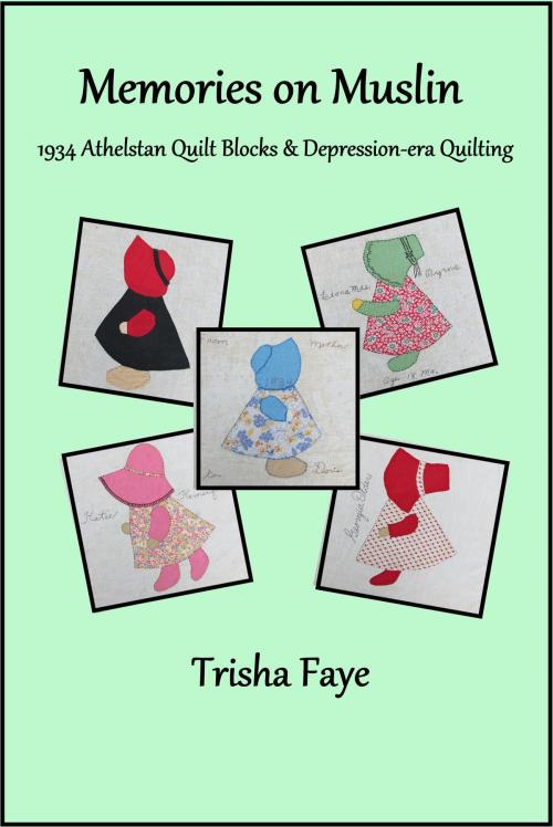 Cover of the book Memories on Muslin: 1934 Athelstan Quilt Blocks & Depression-era Quilting by Trisha Faye, Trisha Faye