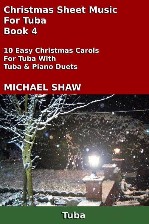 Cover of the book Christmas Sheet Music For Tuba: Book 4 by Michael Shaw, Michael Shaw